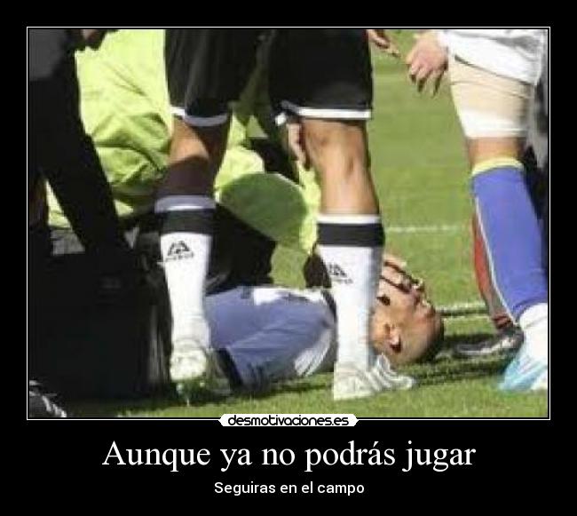 Aunque ya no podrás jugar - Seguiras en el campo
