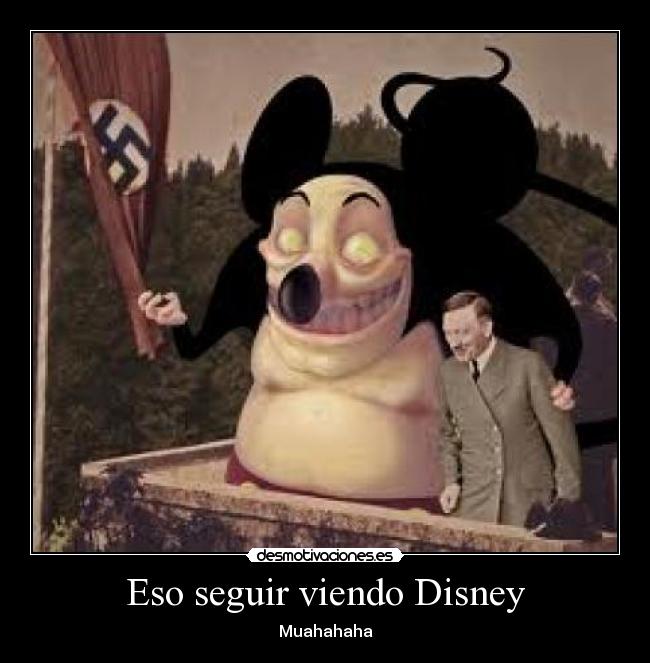 Eso seguir viendo Disney - Muahahaha