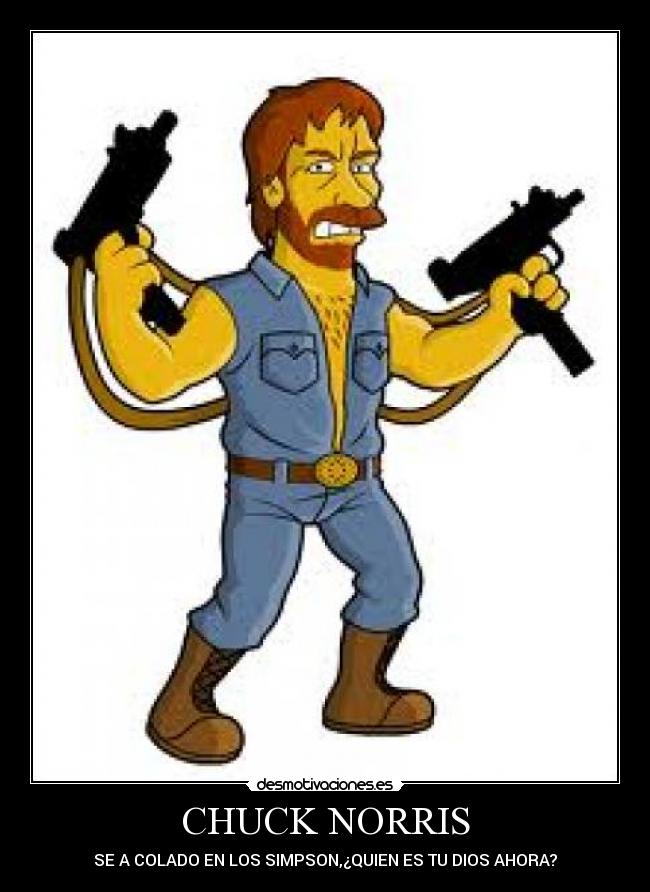 CHUCK NORRIS - SE A COLADO EN LOS SIMPSON,¿QUIEN ES TU DIOS AHORA?