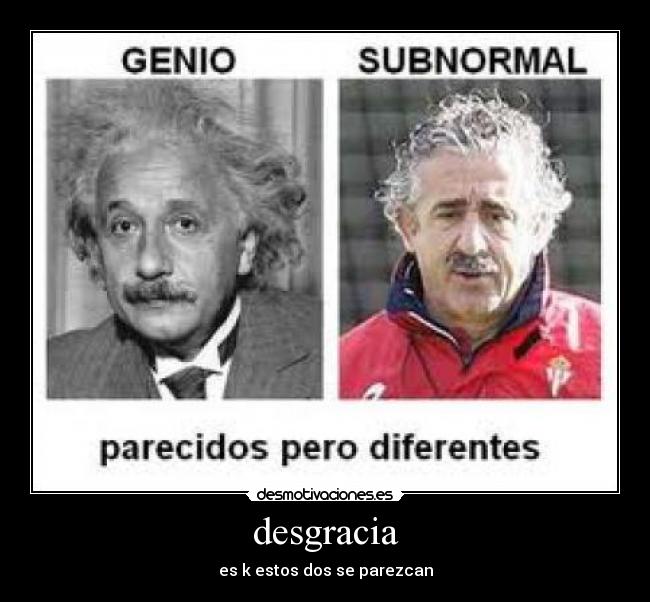 desgracia - es k estos dos se parezcan