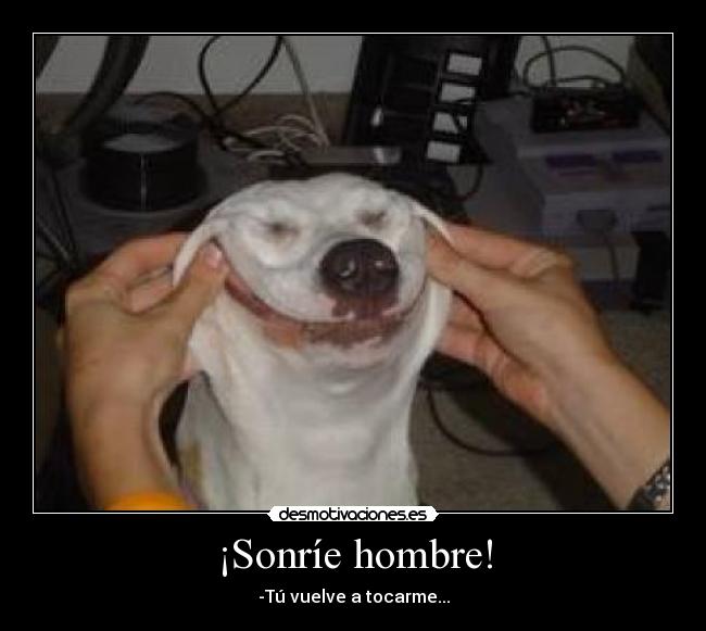 ¡Sonríe hombre! - 