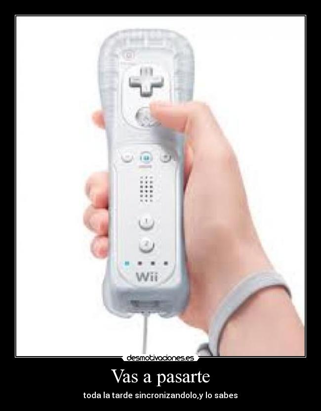 Vas a pasarte - toda la tarde sincronizandolo,y lo sabes