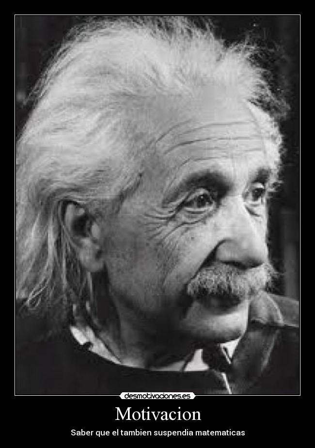 Motivacion - Saber que el tambien suspendia matematicas