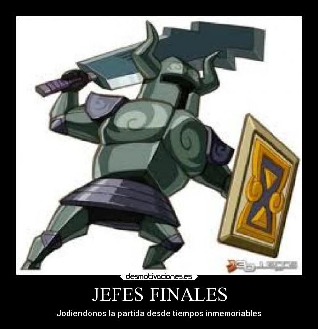 JEFES FINALES - Jodiendonos la partida desde tiempos inmemoriables