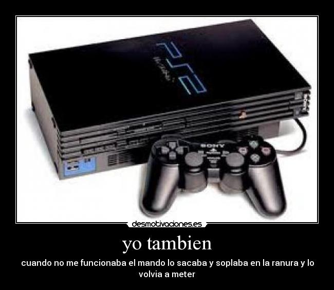 yo tambien - cuando no me funcionaba el mando lo sacaba y soplaba en la ranura y lo
volvia a meter