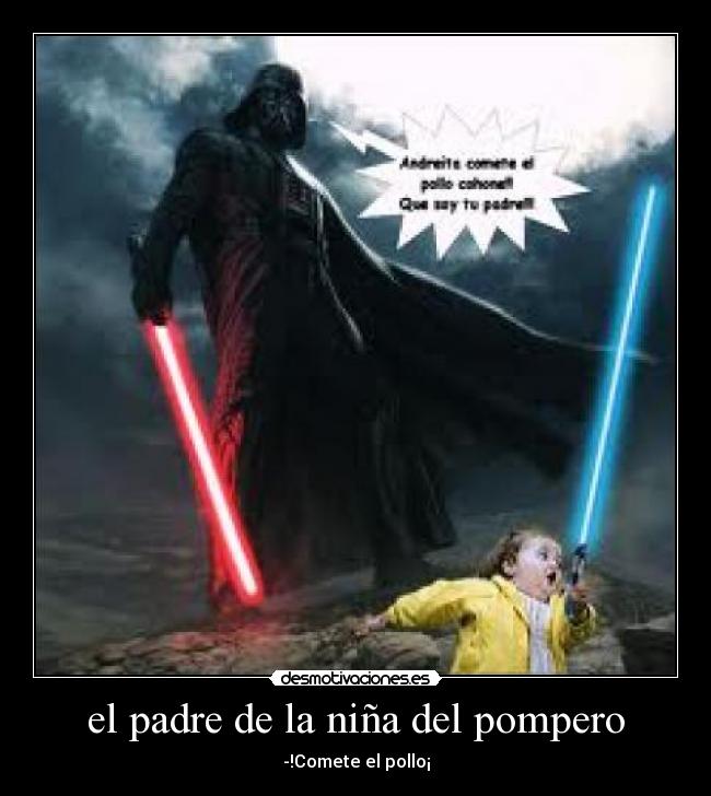 el padre de la niña del pompero - -!Comete el pollo¡