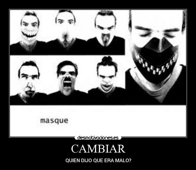 CAMBIAR - QUIEN DIJO QUE ERA MALO?