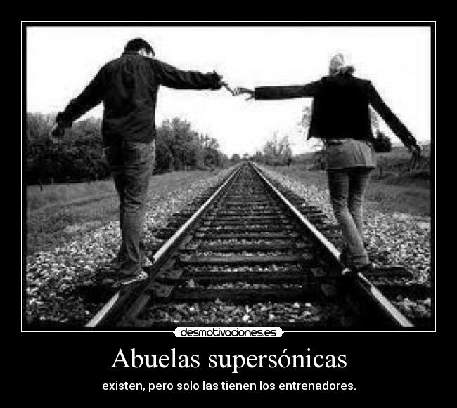 Abuelas supersónicas - existen, pero solo las tienen los entrenadores.