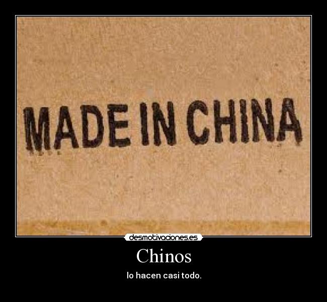 Chinos - lo hacen casi todo.
