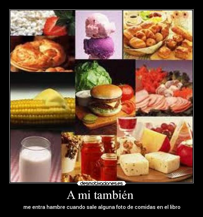A mi también - me entra hambre cuando sale alguna foto de comidas en el libro