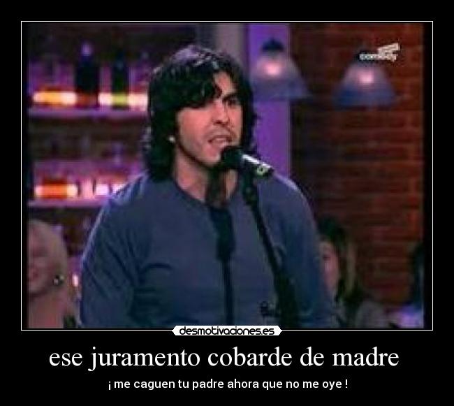 ese juramento cobarde de madre  - 