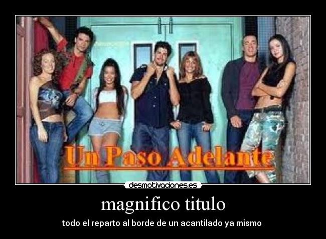 magnifico titulo - todo el reparto al borde de un acantilado ya mismo