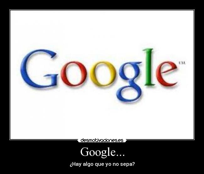 Google... - ¿Hay algo que yo no sepa?