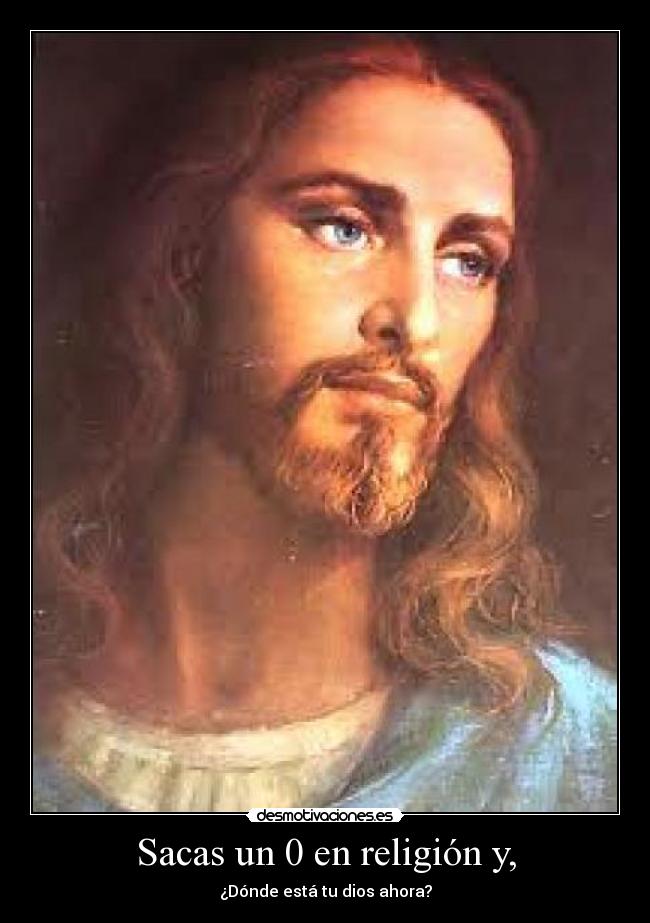 Sacas un 0 en religión y, -