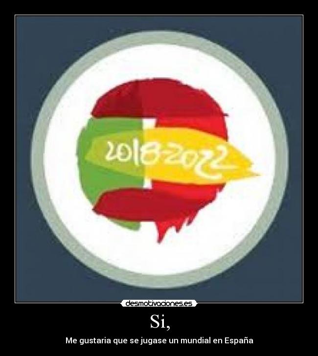 Si, - Me gustaria que se jugase un mundial en España