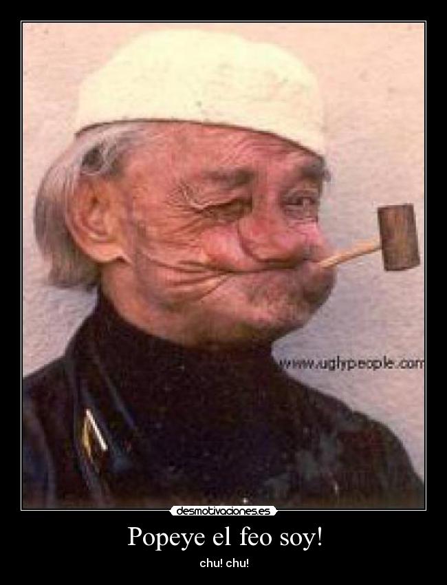 Popeye el feo soy! -