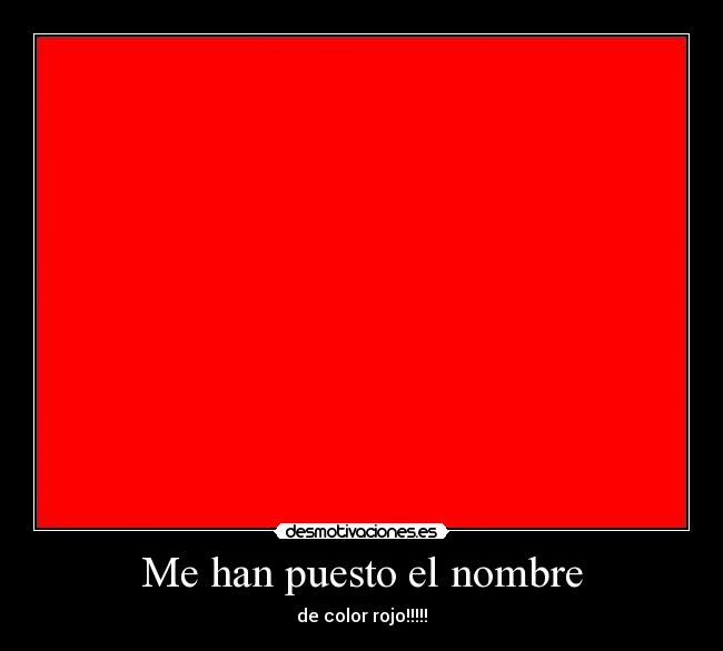 Me han puesto el nombre - de color rojo!!!!!