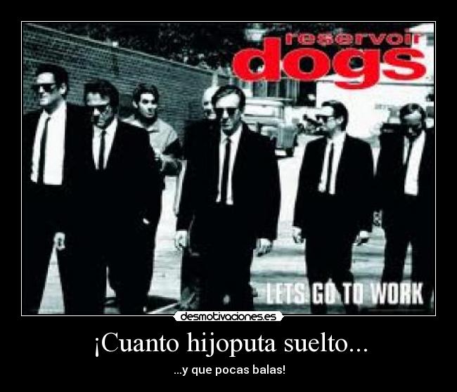 ¡Cuanto hijoputa suelto... - ...y que pocas balas!