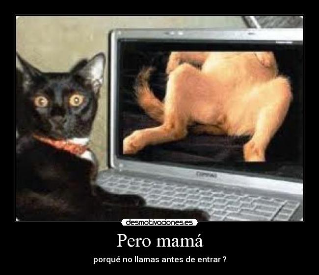 Pero mamá -