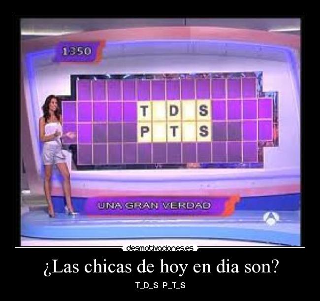 ¿Las chicas de hoy en dia son? -