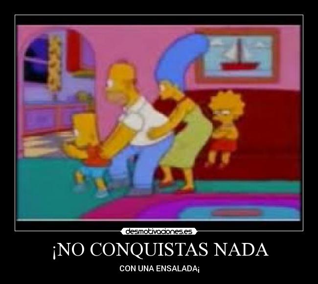 ¡NO CONQUISTAS NADA -