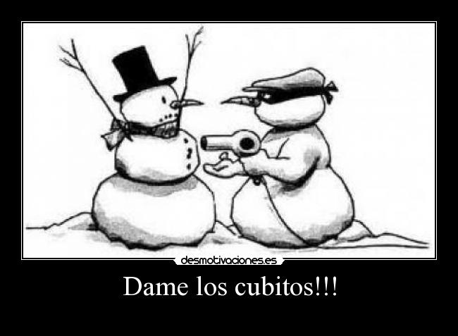 Dame los cubitos!!! - 