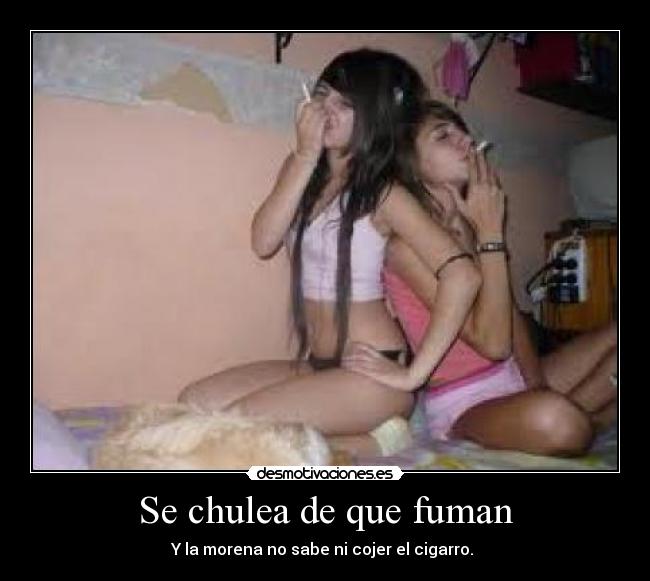 Se chulea de que fuman -