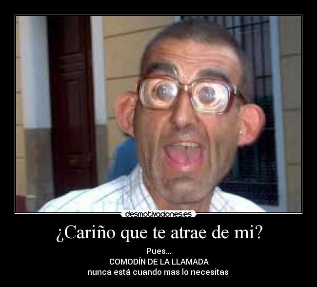 ¿Cariño que te atrae de mi? -