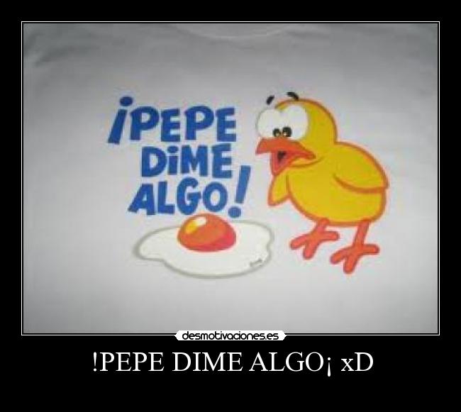 !PEPE DIME ALGO¡ xD - 
