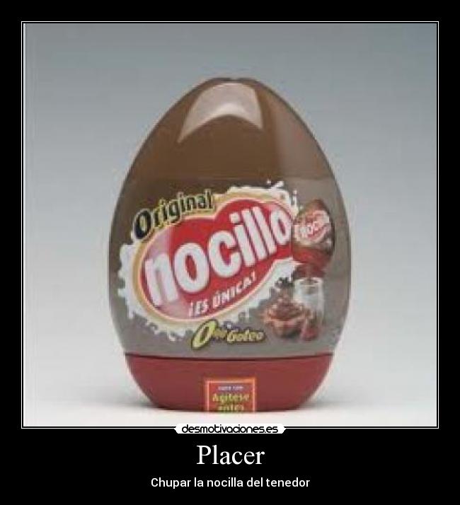 Placer - Chupar la nocilla del tenedor