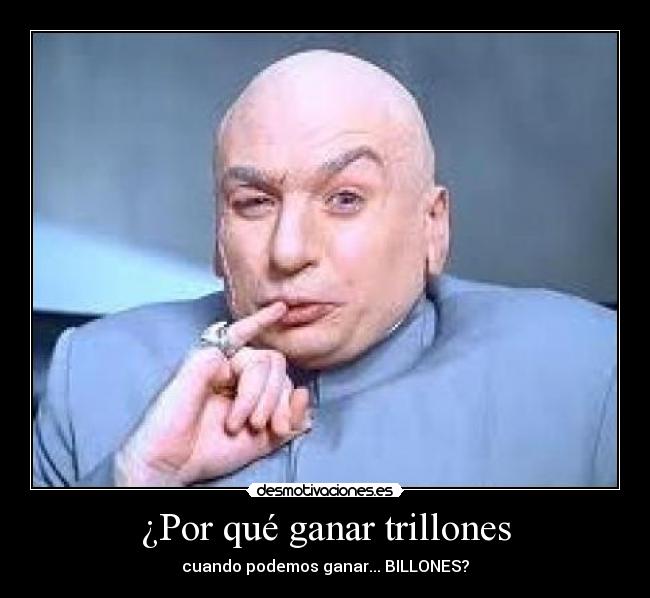 ¿Por qué ganar trillones - 