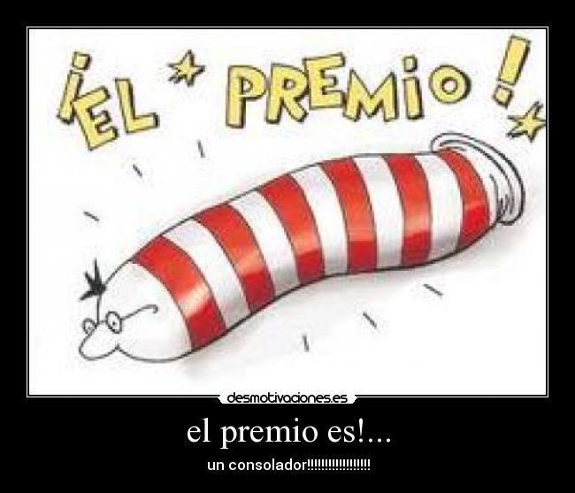 el premio es!... - un consolador!!!!!!!!!!!!!!!!!!
