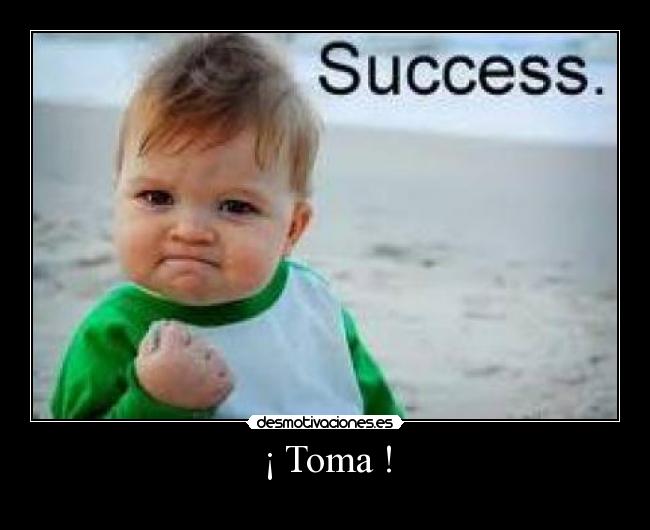 ¡ Toma ! -