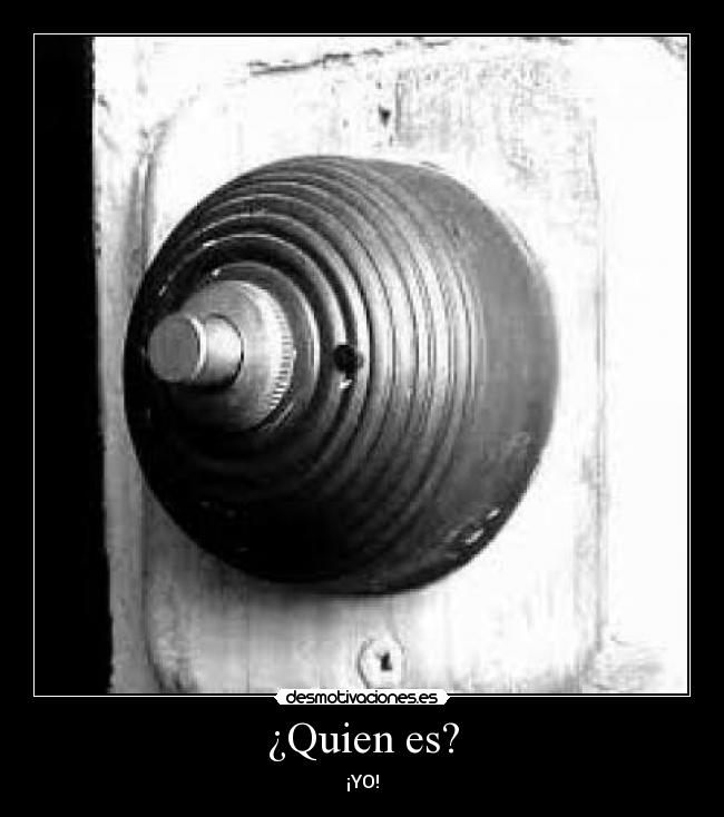 ¿Quien es? - ¡YO!