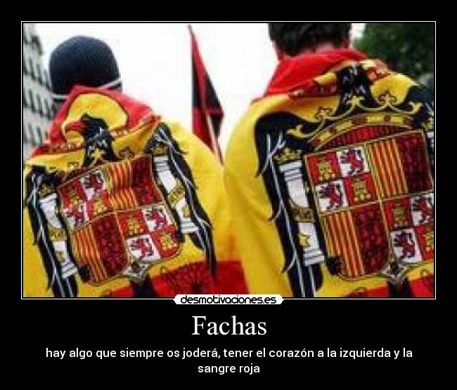 Fachas - hay algo que siempre os joderá, tener el corazón a la izquierda y la sangre roja