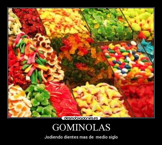 GOMINOLAS - Jodiendo dientes mas de medio siglo