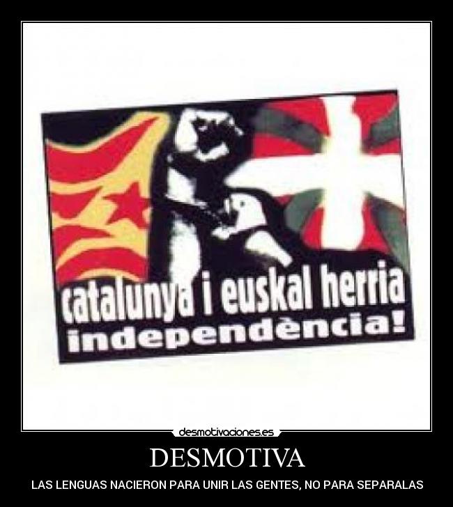 DESMOTIVA - LAS LENGUAS NACIERON PARA UNIR LAS GENTES, NO PARA SEPARALAS