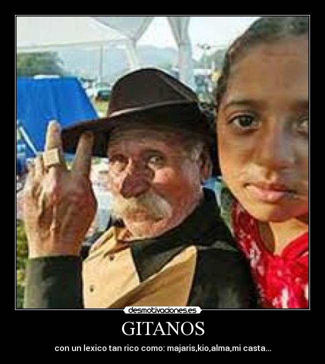 GITANOS - con un lexico tan rico como: majaris,kio,alma,mi casta...