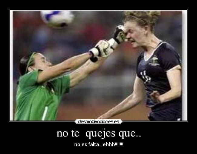 no te  quejes que.. - no es falta...ehhh!!!!!!!