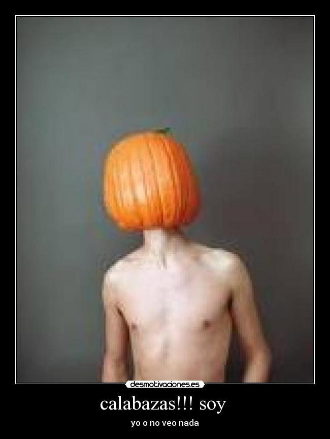 calabazas!!! soy - yo o no veo nada
