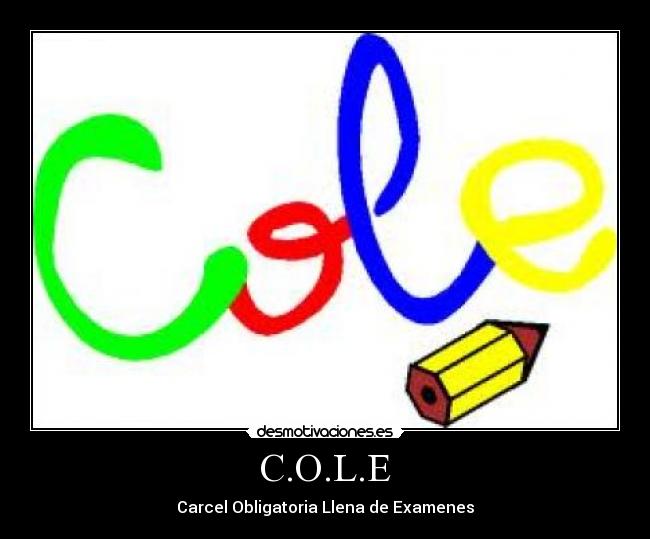 C.O.L.E - Carcel Obligatoria Llena de Examenes