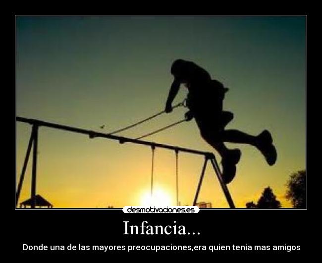 Infancia... - Donde una de las mayores preocupaciones,era quien tenia mas amigos