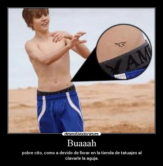 Buaaah - pobre cito, como a devido de llorar en la tienda de tatuajes al clavarle la aguja.