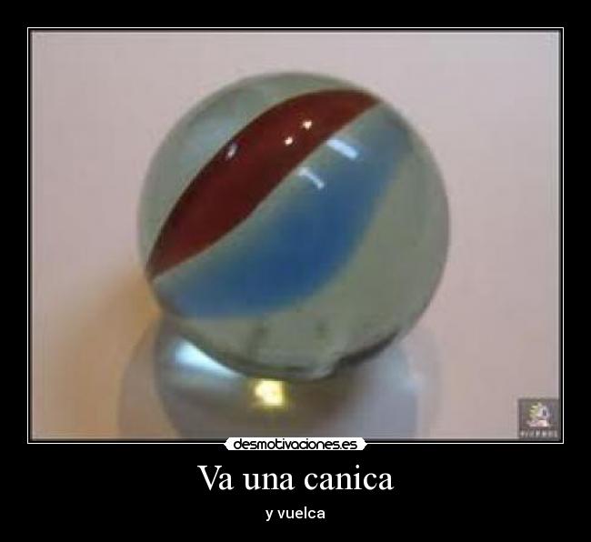 Va una canica -