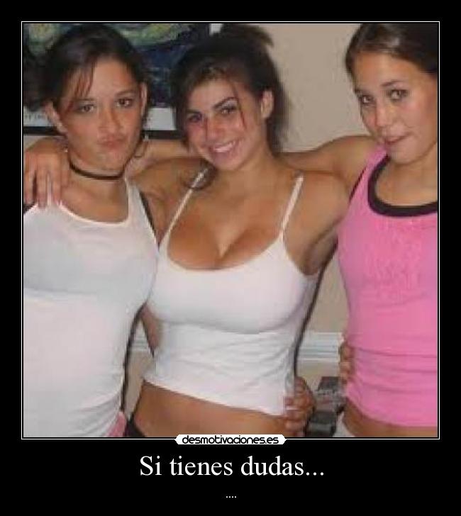 Si tienes dudas... - ....