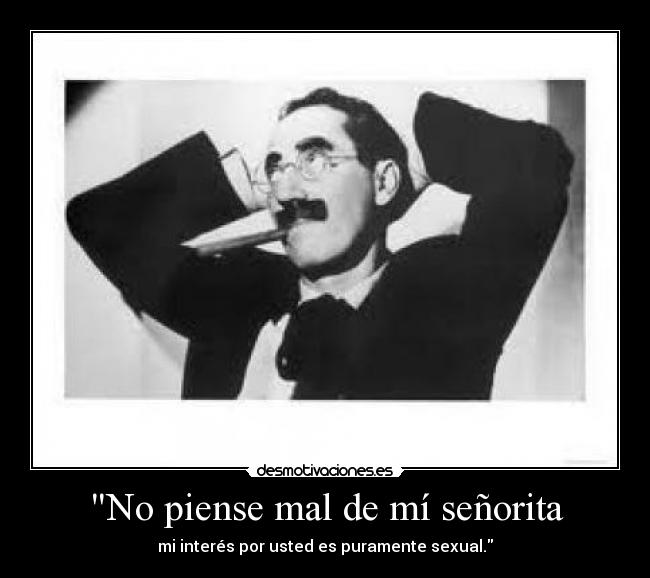 No piense mal de mí señorita -