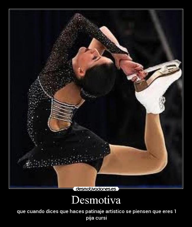 Desmotiva - que cuando dices que haces patinaje artistico se piensen que eres 1 pija cursi