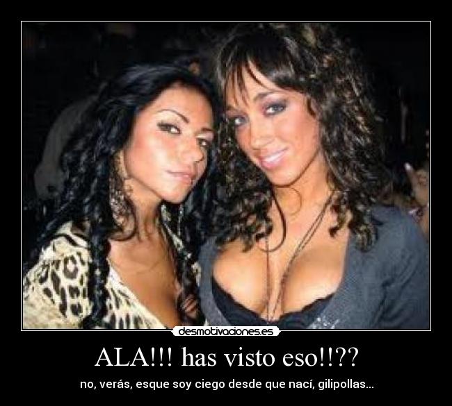 ALA!!! has visto eso!!?? -