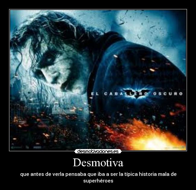 Desmotiva - que antes de verla pensaba que iba a ser la típica historia mala de superhéroes