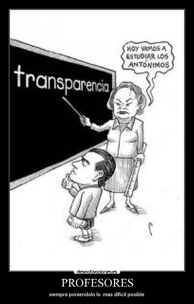 PROFESORES - siempre poniendolo lo mas dificil posible